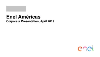 Enel Amricas  Corporate Presentation, April 2019  Enel Amricas Overview Enel Amricas overview