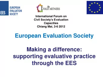 European Evaluation Society  Making a difference:  supporting evaluative practice  through the EES