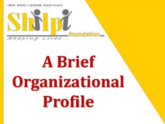 A Brief  Organizational  Profile  INTRODUCTION Shilpi Foundation is a Not for Profit Organization