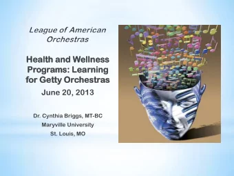 for Getty  ty Orchestr  hestras  as  June 20, 2013  Dr. Cynthia Briggs, MT-BC  Maryville University