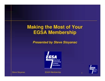 Making the Most of Your  EGSA Membership  Presented by Steve Stoyanac  Steve Stoyanac  EGSA