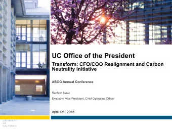 UC Office of the President  Transform: CFO/COO Realignment and Carbon  Neutrality Initiative  ABOG