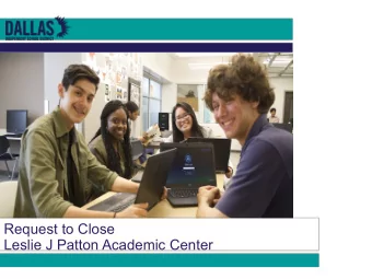 Request to Close  Leslie J Patton Academic Center  Reasons:  I.  Not serving students effectively