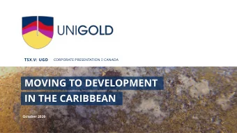MOVING TO DEVELOPMENT  IN THE CARIBBEAN  October 2020  1  TSX.V: UGD  unigoldinc.com  Forward
