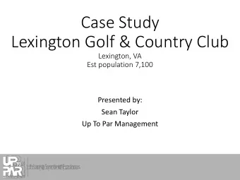 Case Study  Lexington Golf &amp; Country Club  Lexington, VA  Est population 7,100  Presented by:
