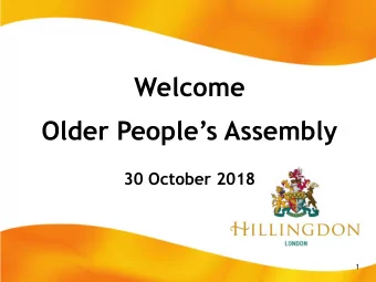 Welcome Older Peoples Assembly  30 October 2018  1  Agenda  1:30pm:   Registration,