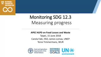 Monitoring SDG 12.3 S Measuring progress  APEC HLPD on Food Losses and Waste  Taipei, 15 June 2018