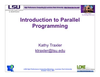 Introduction to Parallel  Programming  Kathy Traxler  ktraxler@lsu.edu  LONI High Performance