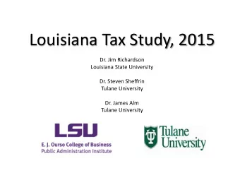 Louisiana Tax Study, 2015  Dr. Jim Richardson  Louisiana State University  Dr. Steven Sheffrin