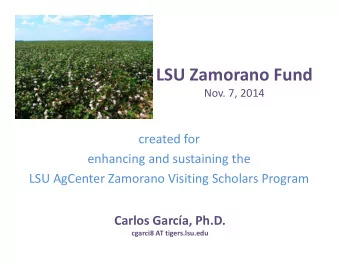 LSU Zamorano Fund  Nov. 7, 2014  created for  enhancing and sustaining the  LSU AgCenter Zamorano