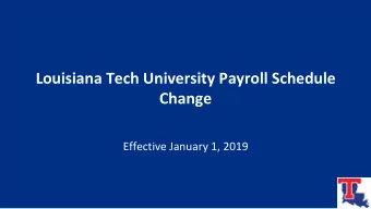 Louisiana Tech University Payroll Schedule  Change  Effective January 1, 2019  How will the payroll