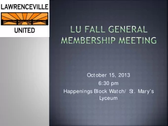 October 15, 2013  6:30 pm  Happenings Block Watch/  S  t. Marys  Lyceum  One of the largest
