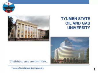 TYUMEN STATE  OIL AND GAS  UNIVERSITY Traditions and innovations  1 UNIVERSITY TODAY:  EDUCATION