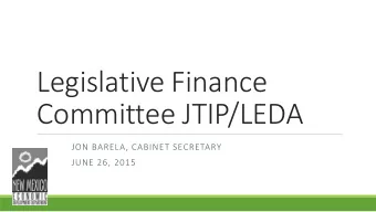 Legislative Finance  Committee JTIP/LEDA  JON BARELA, CABINET SECRETARY  JUNE 26, 2015  Job