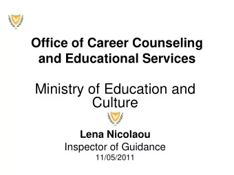 Ministry of Education and  Culture  Lena Nicolaou  Inspector of Guidance  11/05/2011  We are