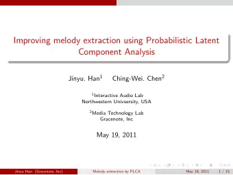 Improving melody extraction using Probabilistic Latent  Component Analysis Jinyu. Han 1 Ching-Wei.