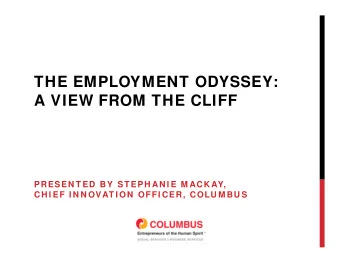 THE EMPLOYMENT ODYSSEY:  A VIEW FROM THE CLIFF  PRESEN T ED BY  ST EPH AN I E M ACK AY,  CH I EF I