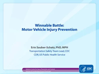 Winnable Battle:  Motor Vehicle Injury Prevention  Erin Sauber-Schatz, PhD, MPH  Transportation