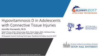 Hypovitaminosis D in Adolescents  with Connective Tissue Injuries  Jennifer Kurowicki, M.D.  Todd