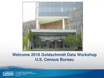 Welcome 2018 Goldschmidt Data Workshop  U.S. Census Bureau  Agenda  Welcome Remarks  The