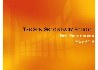 T  T AK S UN S E AK S UN S E CONDARY S CHOOL CONDARY S CHOOL  Prize  Pre se nta tio n  Ma y 2012