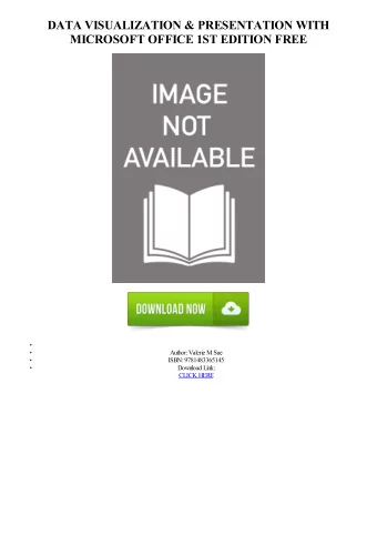 DATA VISUALIZATION &amp; PRESENTATION WITH  MICROSOFT OFFICE 1ST EDITION FREE  Author: Valerie M