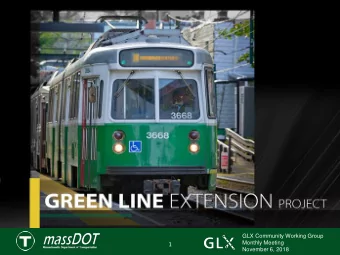 Green Line Extension Project  GLX Community Working Group  Monthly Meeting  1  November 6, 2018