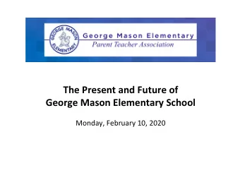 The Present and Future of  George Mason Elementary School  Monday, February 10, 2020  Today: