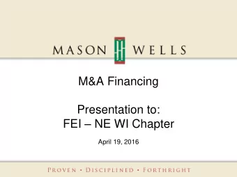 FEI  NE WI Chapter  April 19, 2016  Agenda    Characteristics of Attractive M&amp;A Targets
