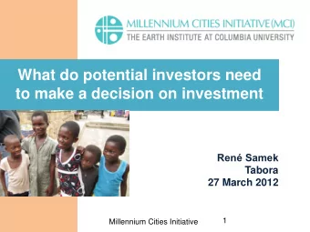 to make a decision on investment Ren Samek  Tabora  27 March 2012  1  Millennium Cities