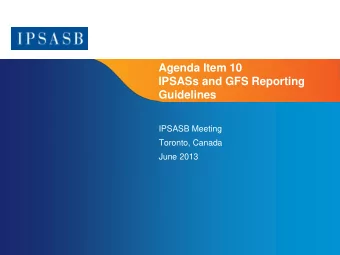 Agenda Item 10  IPSASs and GFS Reporting  Guidelines  IPSASB Meeting  Toronto, Canada  June 2013