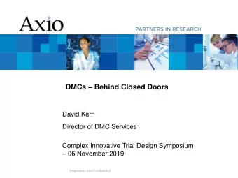 DMCs  Behind Closed Doors  David Kerr  Director of DMC Services  Complex Innovative Trial Design