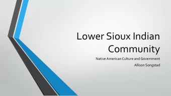 Lower Sioux Indian  Community  Native American Culture and Government  Allison Songstad Lower Sioux