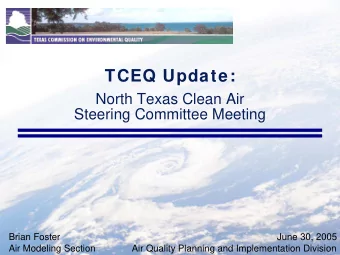 TCEQ Update:  North Texas Clean Air  Steering Committee Meeting  Brian Foster  June 30, 2005  Air