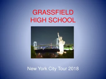 GRASSFIELD  HIGH SCHOOL  New York City Tour 2018  Thursday, May 24, 2018  Arrive at the school