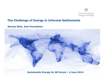 The Challenge of Energy in Informal Settlements  Renata Mele, Enel Foundation  Sustainable Energy