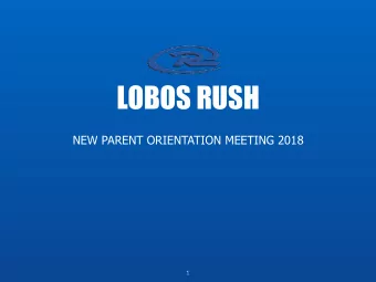 LOBOS RUSH  NEW PARENT ORIENTATION MEETING 2018  1  Objectives?  General overview and structure