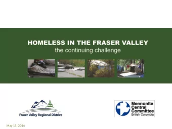 May 13, 2014  Addressing Homelessness Issues  in the FVRD  Homelessness is not just a Metro