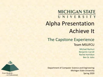 Alpha Presentation  Achieve It  The Capstone Experience  Team MSUFCU  Michael Bachuri  Benjamin