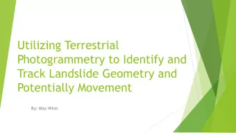 Utilizing Terrestrial  Photogrammetry to Identify and  Track Landslide Geometry and  Potentially