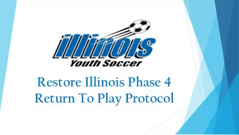 Restore Illinois Phase 4  Return To Play Protocol  We will not be taking questions  during the