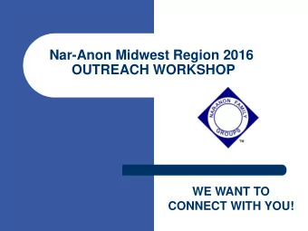 Nar-Anon Midwest Region 2016  OUTREACH WORKSHOP  WE WANT TO  CONNECT WITH YOU!  Outreach Pre-Test