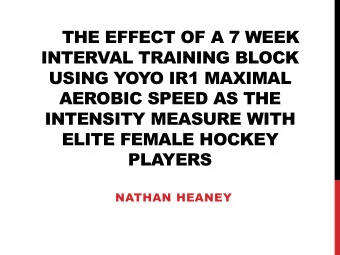 THE EFFECT OF A 7 WEEK  INTERVAL TRAINING BLOCK  USING YOYO IR1 MAXIMAL  AEROBIC SPEED AS THE