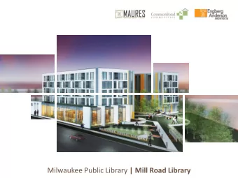 Milwaukee Public Library | Mill Road Library  The Team  Development Team:  Maures Development