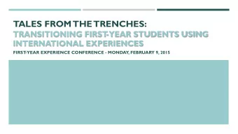 TALES FROM  THE TRENCHES:  TRANSITIONING FIRST  -YEAR STUDENTS USING  INTERNATIONAL EXPERIENCES