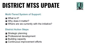 DISTRICT MTSS UPDATE Multi-Tiered System of Support:  What is it?  Why does it matter?