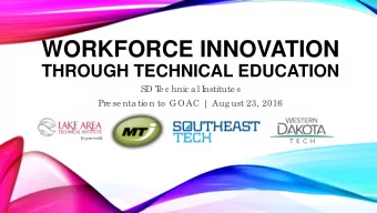 WORKFORCE INNOVATION  THROUGH TECHNICAL EDUCATION  SD T  e c hnic a l I  nstitute s  Pre se nta tio