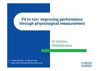 Fit to run: improving performance  through physiological measurement  Dr Andrew  Middlebrooke