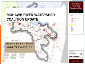 MOHAWK RIVER WATERSHED  COALITION UPDATE  TE  M A N A G E M E N T  P L A N  L O N G  T E R M  V I S