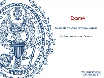 Exam4  Georgetown University Law Center  Student Information Session  Overview  Why Exam4?